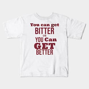 Bitter or better, it's your choice Kids T-Shirt